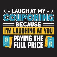 Couponing Laugh At Couponing You Paying Full Price T-shirt | Artistshot