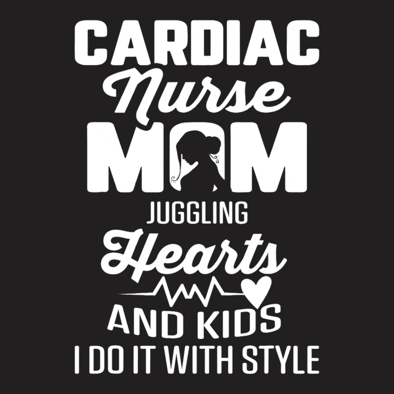 Cardiac Nurse Mom Cardiology Juggling Hearts And K T-shirt | Artistshot