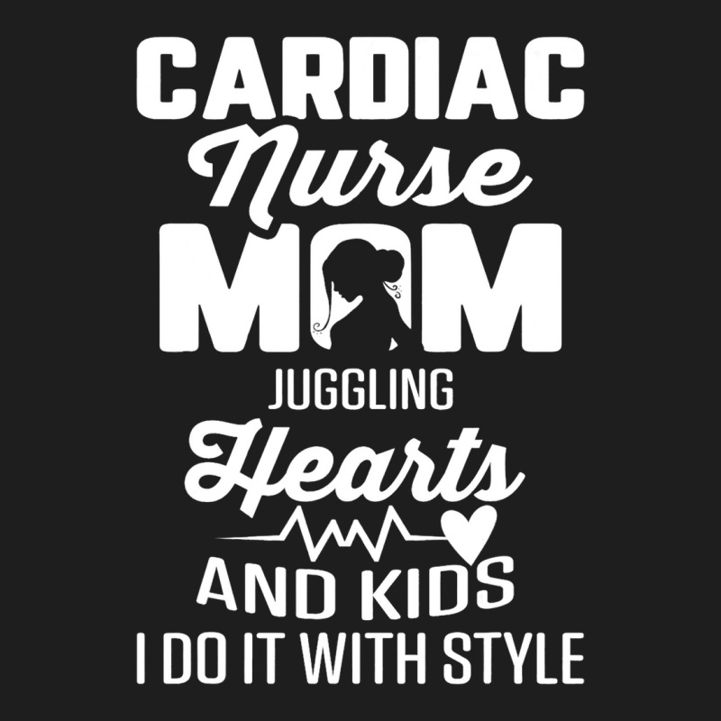 Cardiac Nurse Mom Cardiology Juggling Hearts And K Classic T-shirt | Artistshot