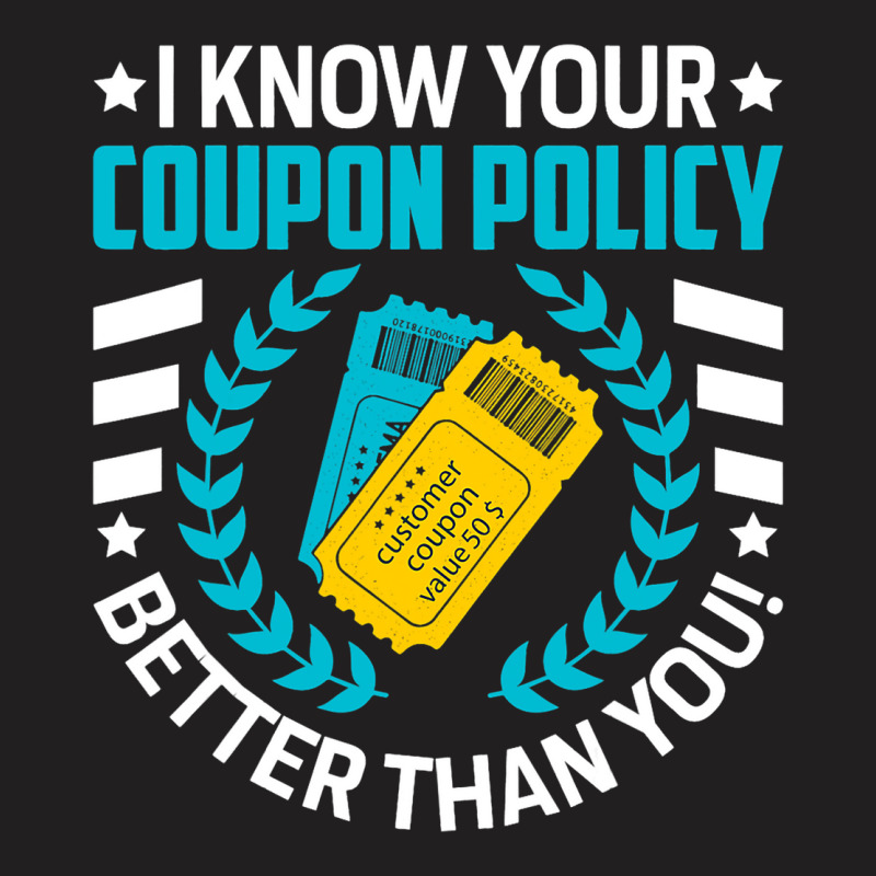 Couponing Save 2i Know You Coupon Policy Better Th T-shirt | Artistshot