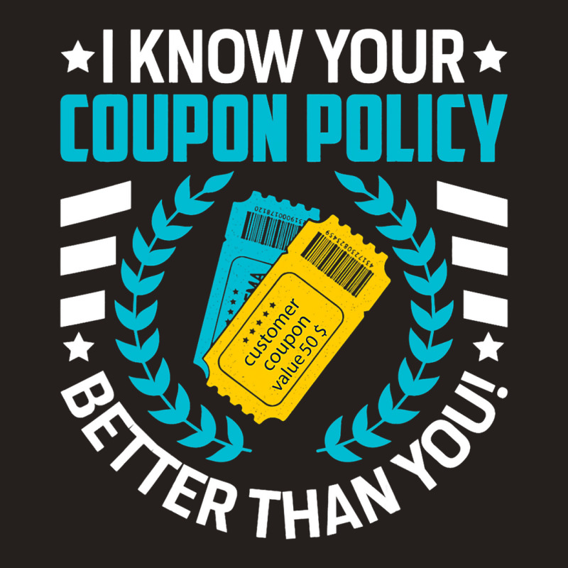 Couponing Save 2i Know You Coupon Policy Better Th Tank Top | Artistshot