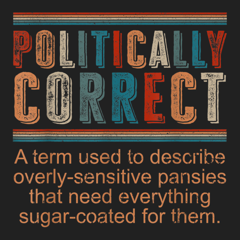 Politically Correct Definition Democrat Republican Liberal T Shirt Basic T-shirt | Artistshot