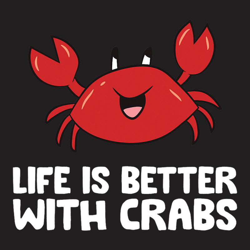 Crab Seafood Pet Crab Life Is Better With Crabs T-shirt | Artistshot