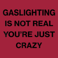 Gaslighting Is Not Real Shirt T Shirt Basic T-shirt | Artistshot