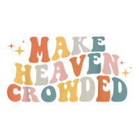 Make Heaven Crowded Christian Religion Beliver T Shirt Raglan Crop Top | Artistshot