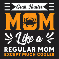 Crab Hunter Mom Crabs Addict Crabbing Blue Crab Lo T-shirt | Artistshot