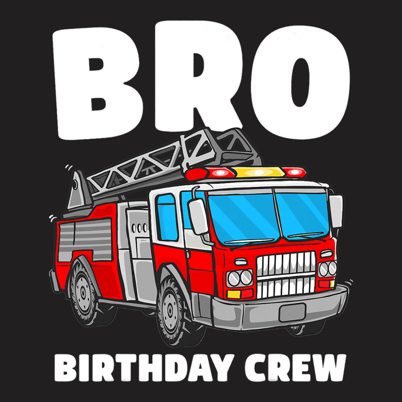 Bro Birthday Crew Brother Fire Truck Firefighter F T-shirt | Artistshot