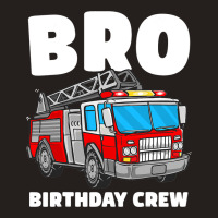 Bro Birthday Crew Brother Fire Truck Firefighter F Tank Top | Artistshot