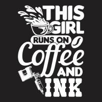 Tattoo Artist This Girl Runs On Coffee And Ink T-shirt | Artistshot