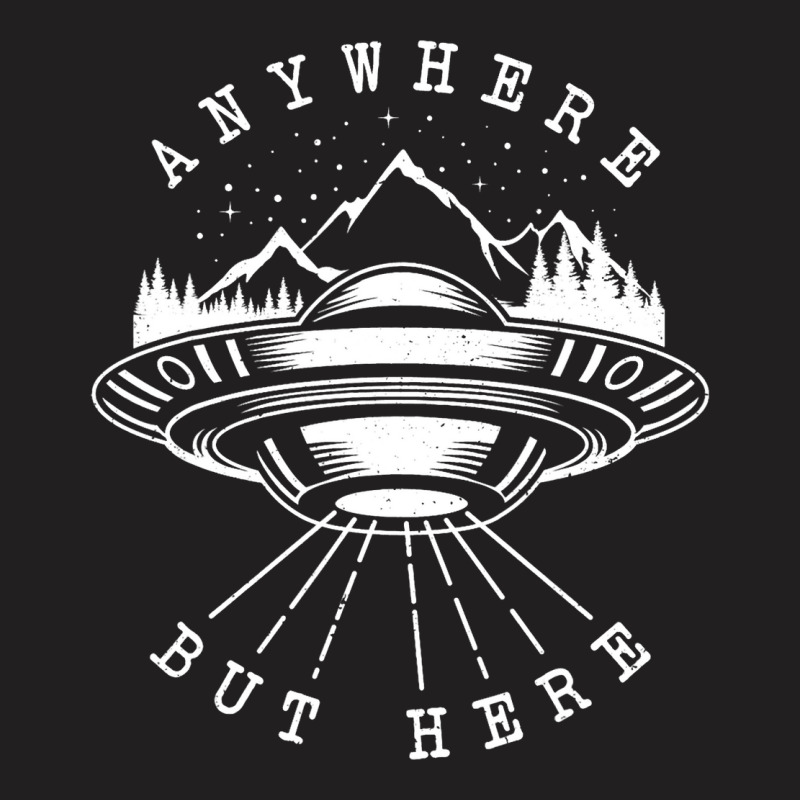 Ufo Flying Saucer Anywhere But Here Antisocial Ali T-shirt | Artistshot