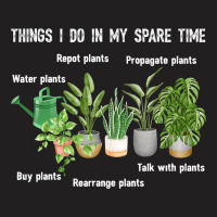 Things I Do In My Spare Time Plant 2gardene Garden T-shirt | Artistshot