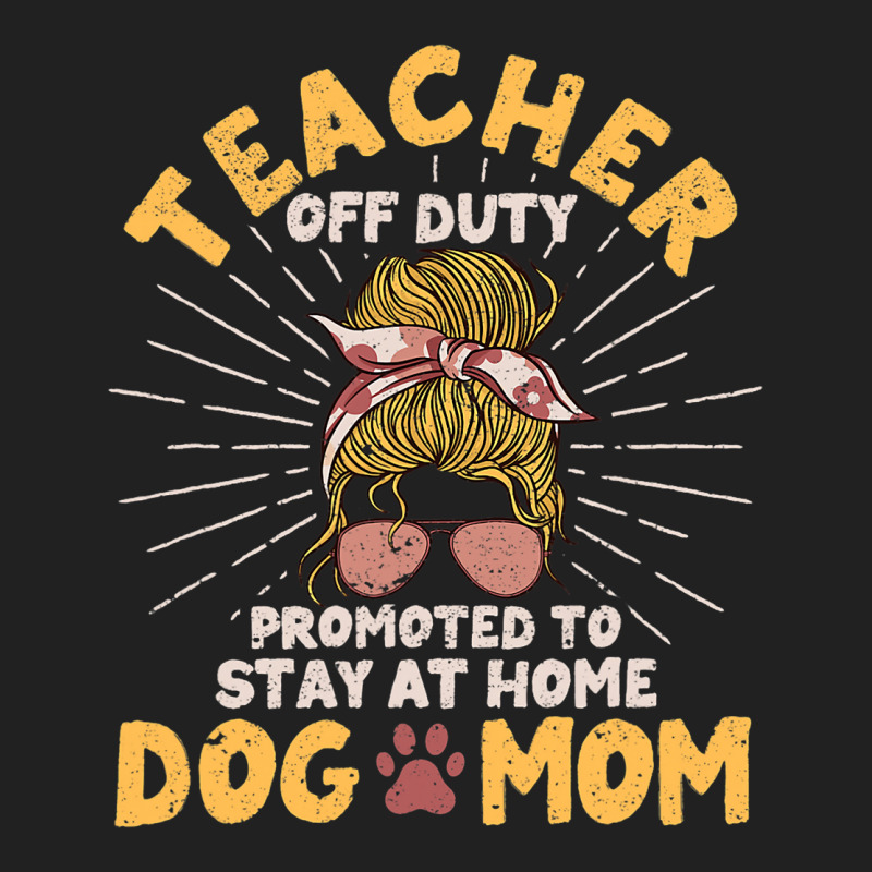 Teacher Off Duty Promoted To Stay At Home Dog Mom  Basic T-shirt | Artistshot