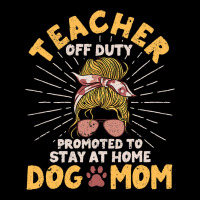 Teacher Off Duty Promoted To Stay At Home Dog Mom  Pocket T-shirt | Artistshot