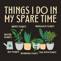 Things I Do In My Spare Time Plants Funny Gardener Tank Top | Artistshot