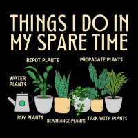 Things I Do In My Spare Time Plants Funny Gardener V-neck Tee | Artistshot