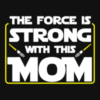 The Force Is Strong With This Mom Funny Mothers Da Graphic T-shirt | Artistshot