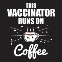 This Vaccinator Runs On Coffee Pro Vaccination T-shirt | Artistshot