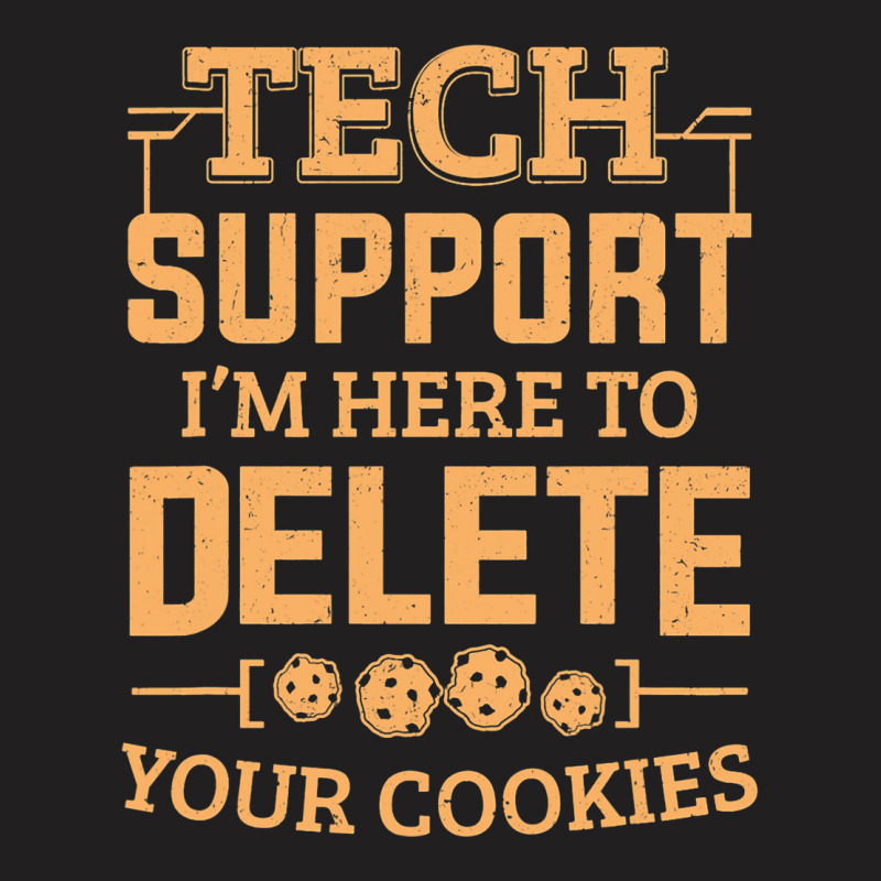 Tech Support Im Here To Delete Your Cookies Comput T-shirt | Artistshot