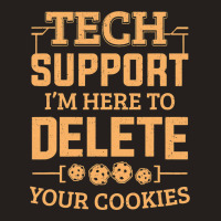 Tech Support Im Here To Delete Your Cookies Comput Tank Top | Artistshot