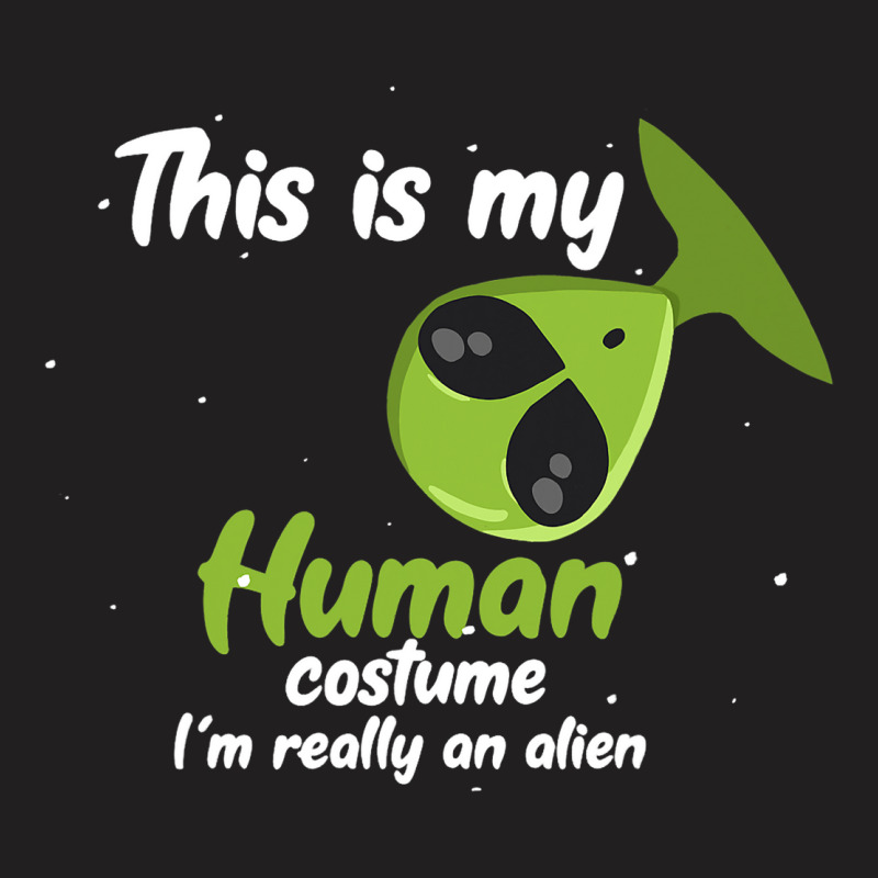 This Is My Human Costume Im Really An Alien Funny  T-shirt | Artistshot