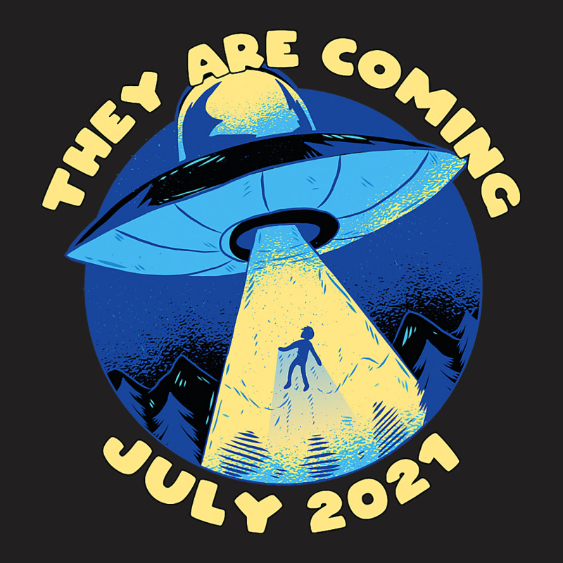 Ufo Abduction They Are Coming July 2alien Spaceshi T-shirt | Artistshot