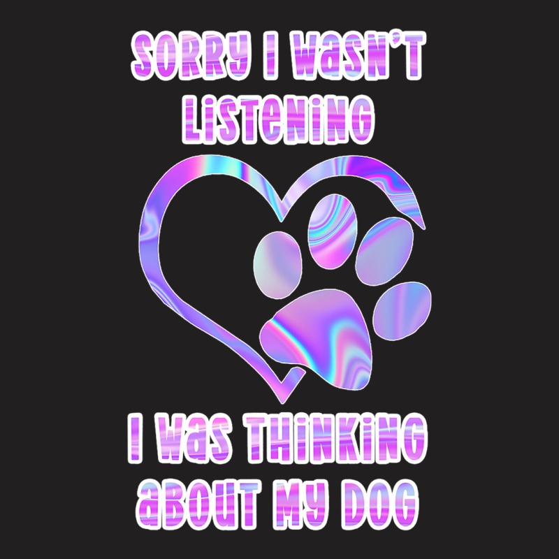 Tie Dye Dog Pawprint Sorry I Wasnt Listening Paw P T-shirt | Artistshot