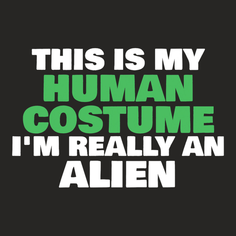 This Is My Human Costume Im Really An Alien Hallow Ladies Fitted T-Shirt by EmmalinaAlter | Artistshot