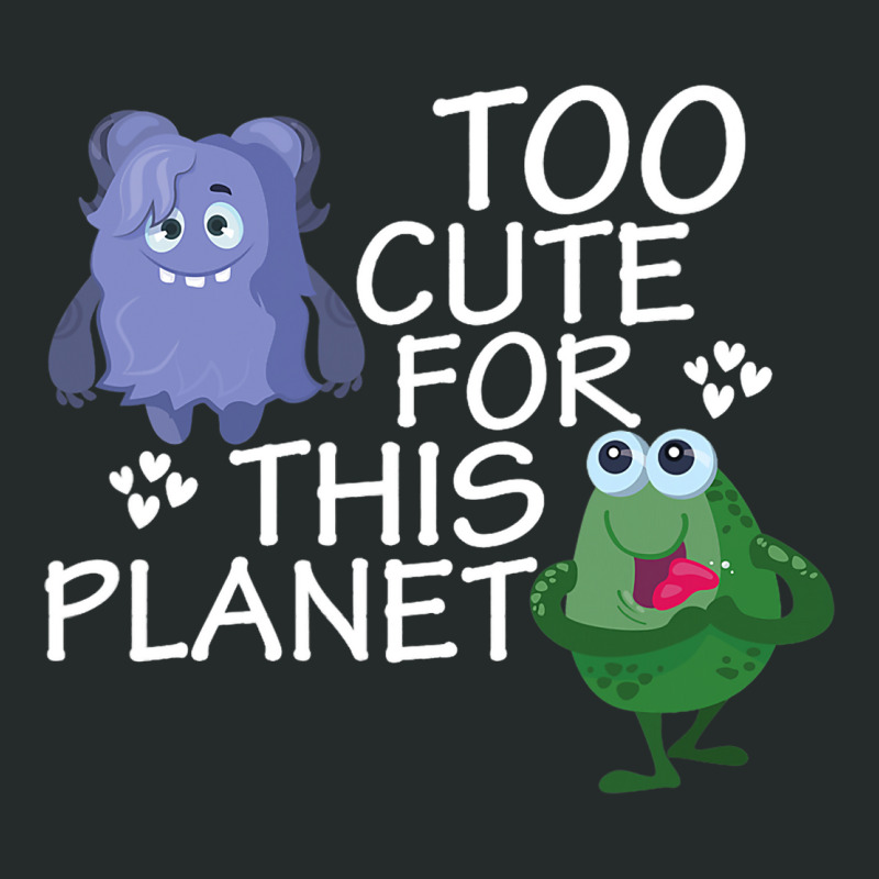 Too Cute For This Planet Funny Alien Enthusiast Uf Women's Triblend Scoop T-shirt by KhylerSweitzer | Artistshot