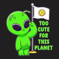 Too Cute For This Planet Funny Alien Ufo Believe M T-shirt | Artistshot