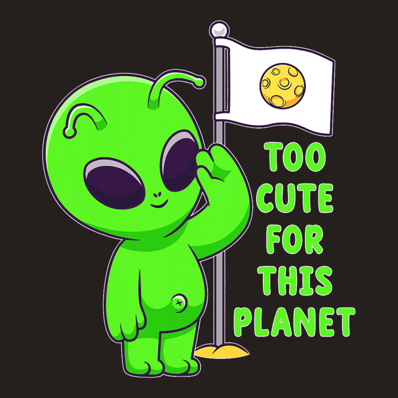 Too Cute For This Planet Funny Alien Ufo Believe M Tank Top | Artistshot