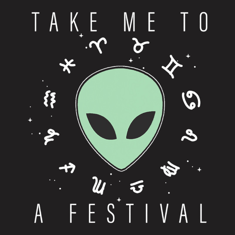 Take Me To A Festival Alien Zodiac Circle V2 T-shirt | Artistshot