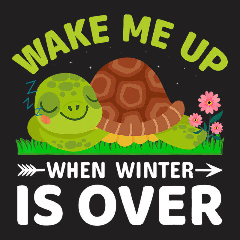 Wake Me Up When Winter Is Over T-shirt | Artistshot