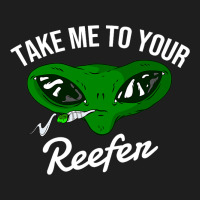 Take Me To Your Reefer 2alien Cannabis Smoker Classic T-shirt | Artistshot