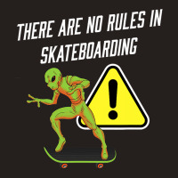 There Are No Rules In Skateboarding Alien Skateboa Tank Top | Artistshot