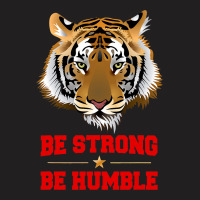 Tiger Be Strong Be Humble T-shirt | Artistshot