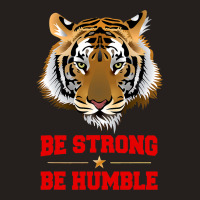 Tiger Be Strong Be Humble Tank Top | Artistshot