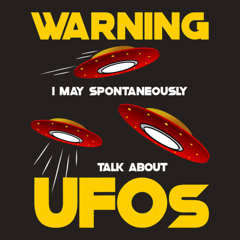 Warning I May Spontaneously Talk About Ufos Funny  Tank Top | Artistshot