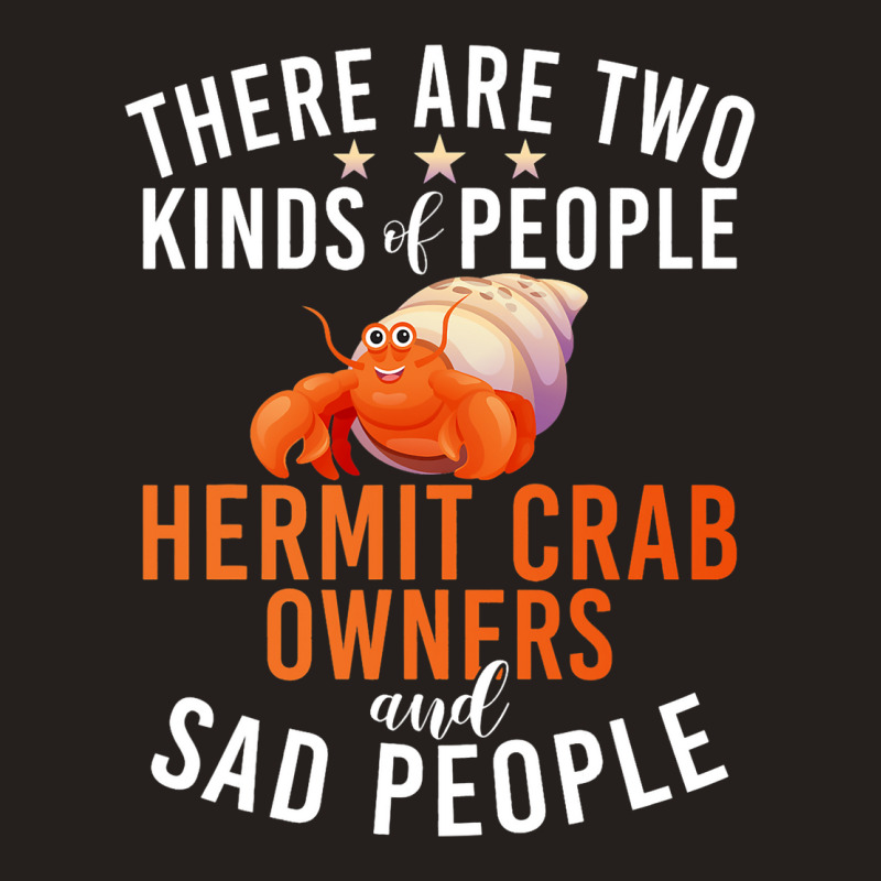 There Are Two Kinds People Hermit Crab Owner And S Tank Top | Artistshot