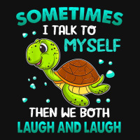 Turtle Sometimes I Talk To Myself Then We Both Lau Graphic T-shirt | Artistshot