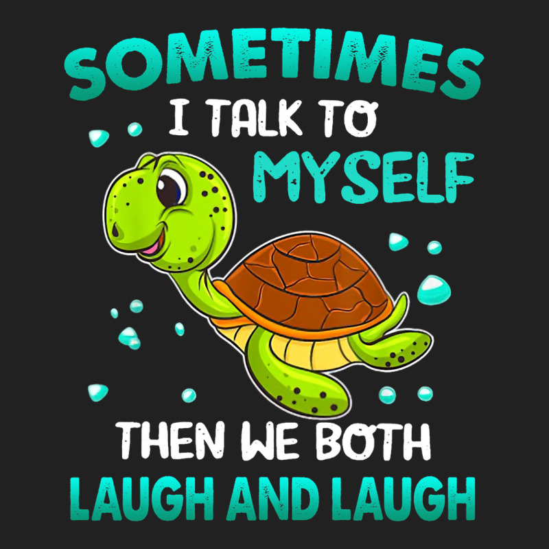 Turtle Sometimes I Talk To Myself Then We Both Lau Basic T-shirt | Artistshot