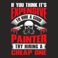 Try Hiring A Good Painter Funny Painter Dad Mens H Ladies Fitted T-shirt | Artistshot