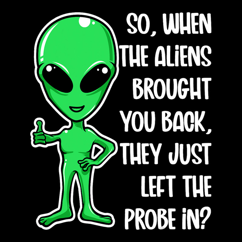 The Aliens Left The Probe In Funny Alien Ufo Consp Pocket T-shirt | Artistshot