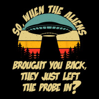 The Aliens Left The Probe In Funny Alien Ufo Consp Pocket T-shirt | Artistshot