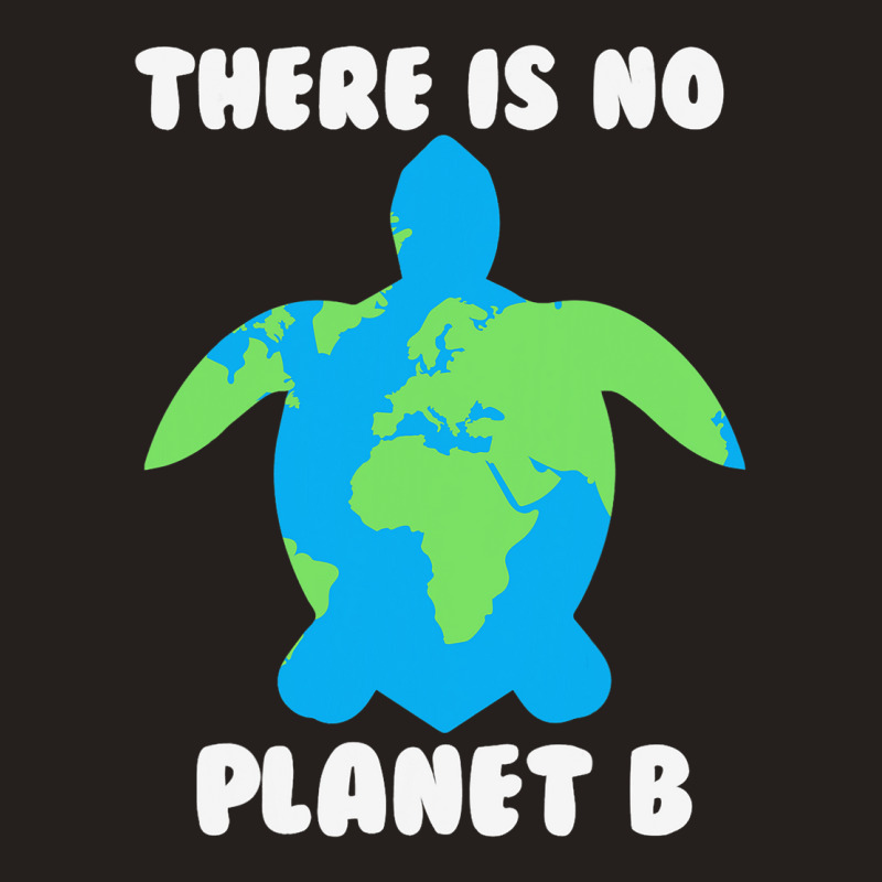 There Is No Planet B Turtle Ecofriendly 32 Tank Top | Artistshot