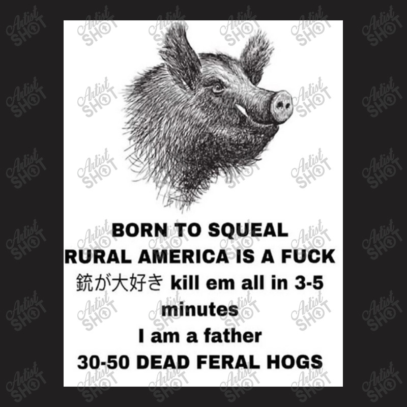 30 50 Feral Hogs Born To Squeal Rural America Is A T-shirt | Artistshot