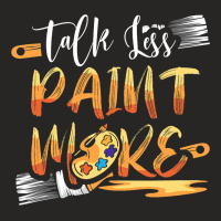 Talk Less Paint More 2brush Stroke Scrape Funny Pa Ladies Fitted T-shirt | Artistshot