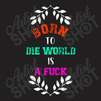 Born To Classic  Die T-shirt | Artistshot