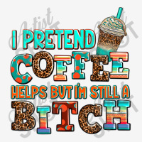 ı Pretend Coffee Helps But ı Am Still A Bitch Iphone 13 Case | Artistshot