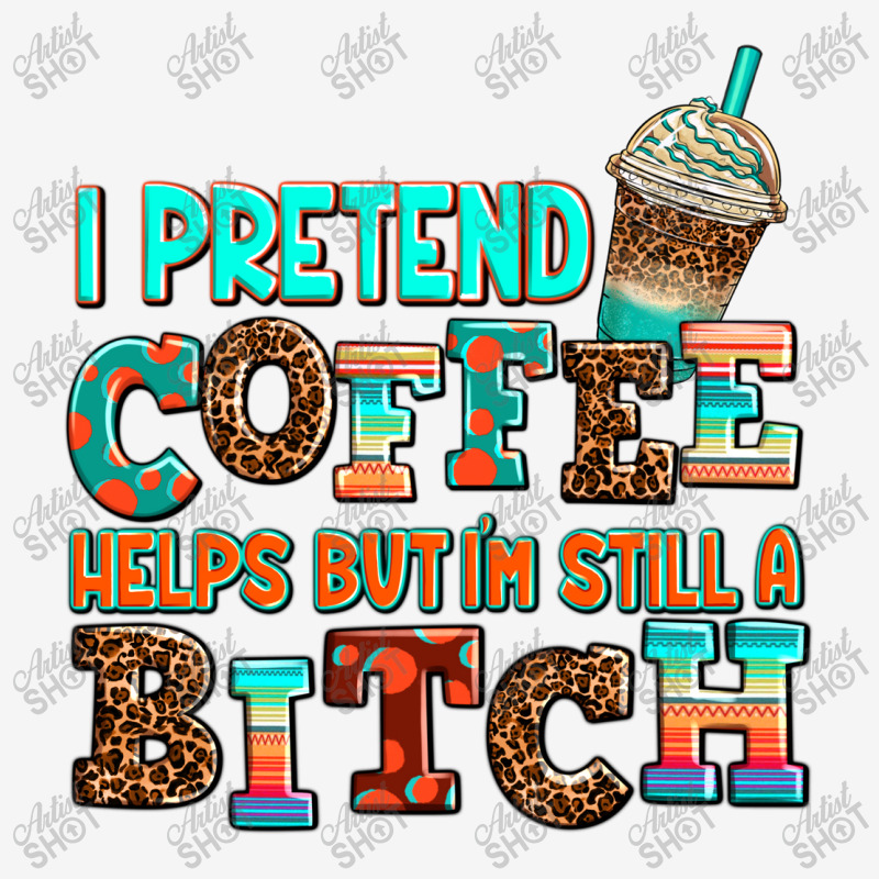 ı Pretend Coffee Helps But ı Am Still A Bitch Metal Print Vertical | Artistshot