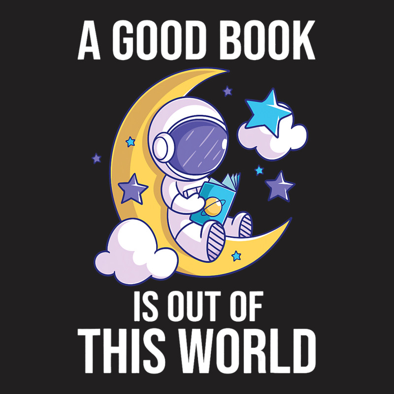 Good Book Is Out Of This World Astronaut Moon Spac T-shirt | Artistshot